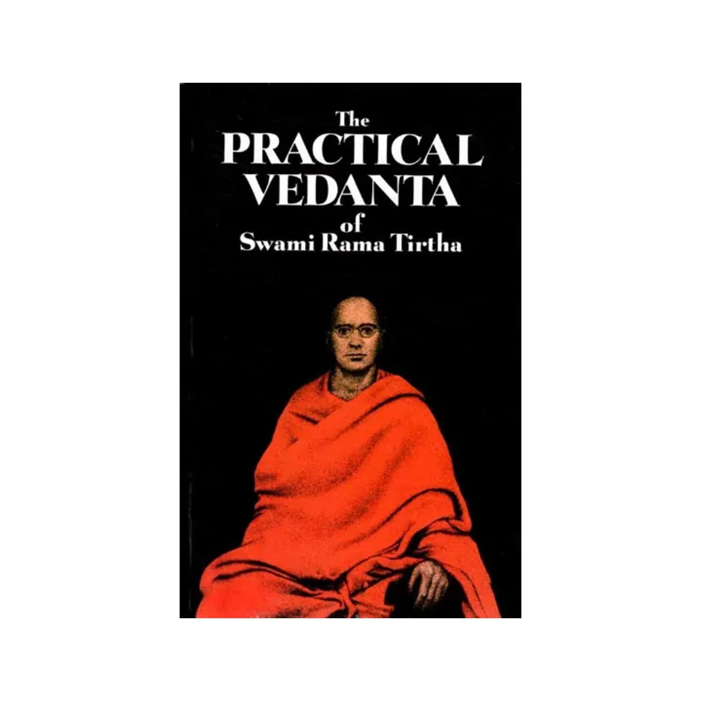 The Practical Vedanta Of Swami Rama Tirtha - Totally Indian