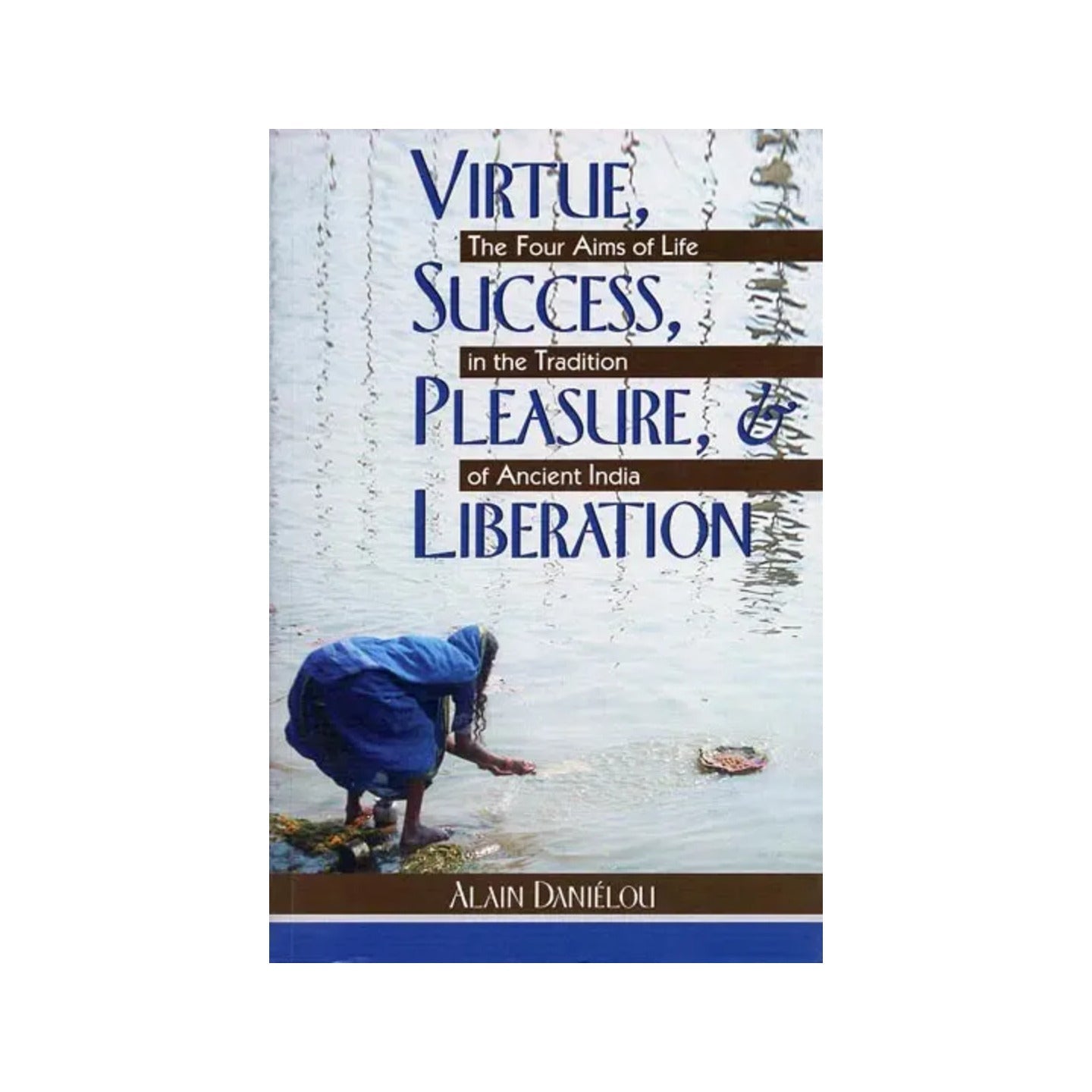 Virtue, Success, Pleasure, Liberation - The Four Aims Of Life In The Tradition Of Ancient India - Totally Indian