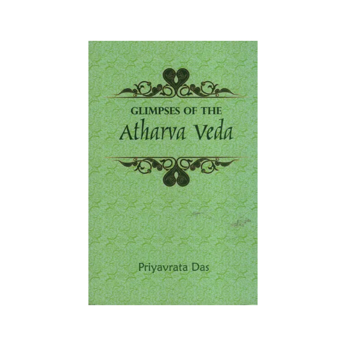 Glimpses Of The Atharva Veda - Totally Indian