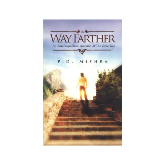 The Way Farther (An Autobiographical Account Of The Vedic Way) - Totally Indian