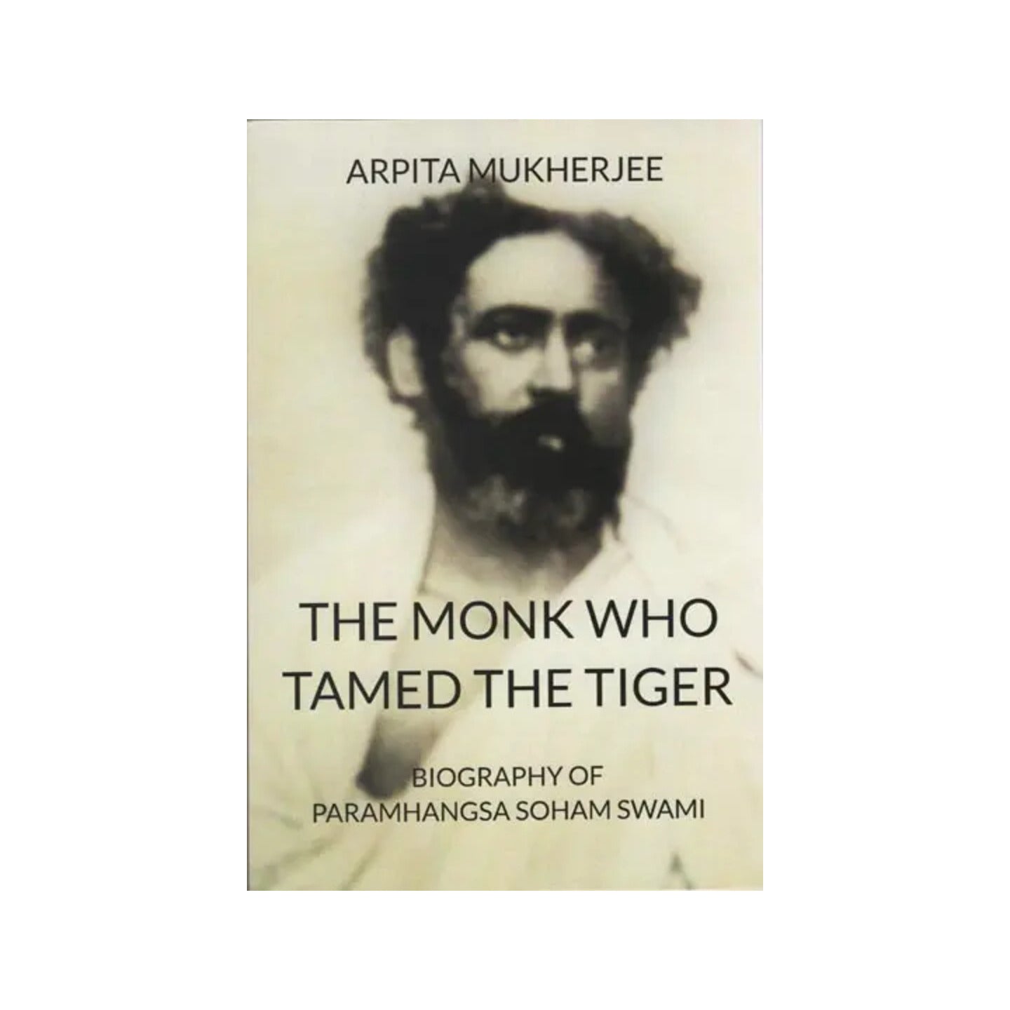 The Monk Who Tamed The Tiger (Biography Of Paramhangsa Soham Swami) - Totally Indian