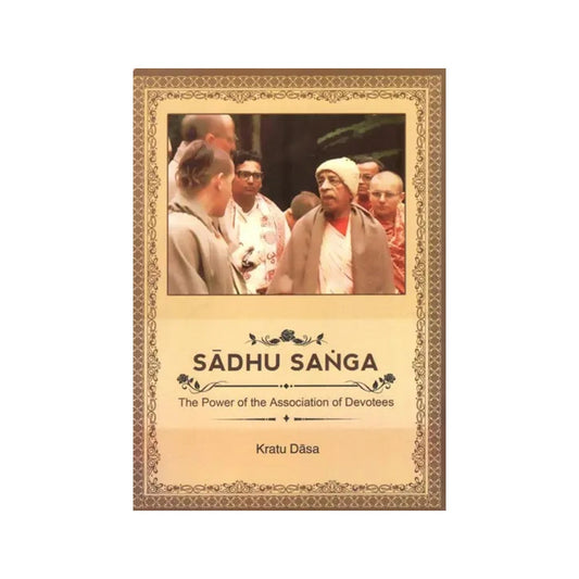 Sadhu Sanga (The Power Of The Association Of Devotees) - Totally Indian