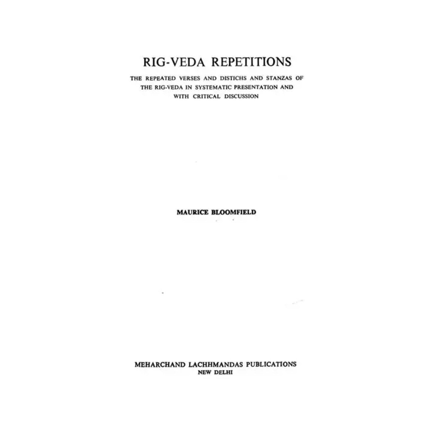 Rig-veda Repetitions : The Repeated Verses And Distichs And Stanzas Of The Rig-veda In Systematic Presentation And With Critical Discussion (An Old And Rare Book) - Totally Indian