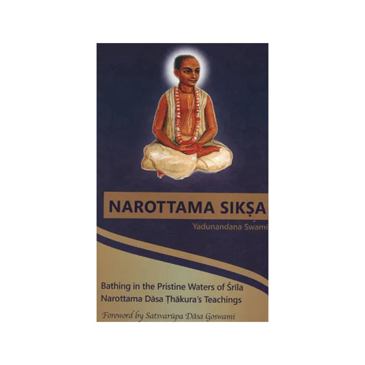 Narottama Siksa (Bathing In The Pristine Waters Of Srila Narottama Dasa Thakura’s Teachings) - Totally Indian