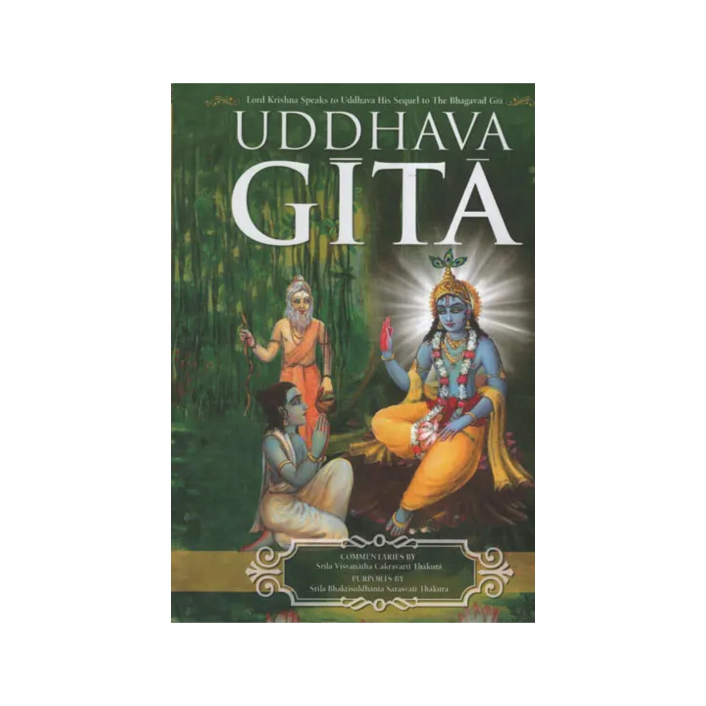 The Uddhava Gita (Sarartha Darsini Commentary By Srila Visvanatha Cakravarti Thakura Chapter Summaries And Gudia Bhasya Purport By Srila Bhaktisiddhanta Sarasvati Thakura - Totally Indian