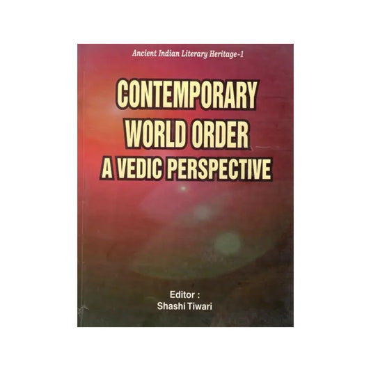 Contemporary World Order A Vedic Perspective (Ancient Indian Literary Heritage-1) - Totally Indian