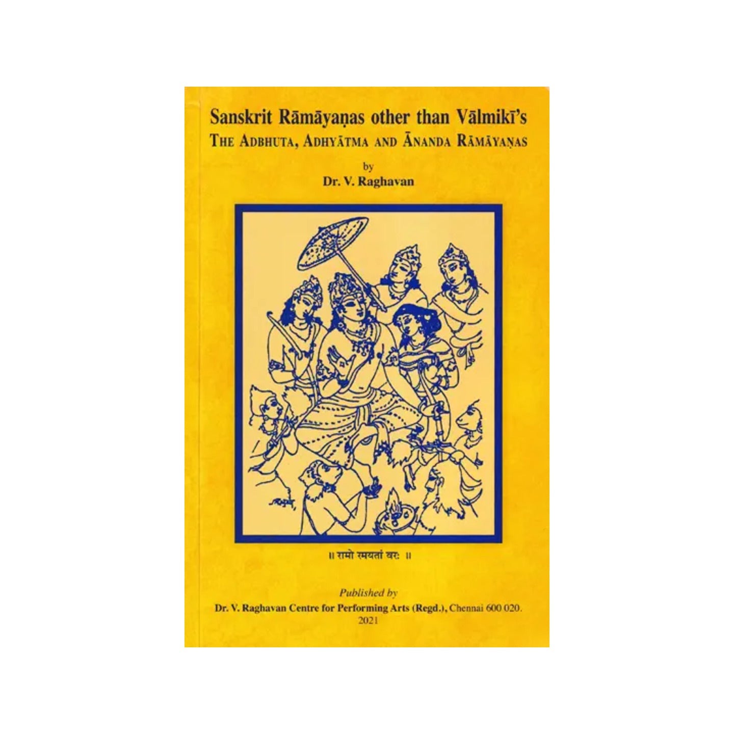 Sanskrit Ramayanas Other Than Valmiki's - The Adbhuta, Adhyatma, And Ananda Ramayanas - Totally Indian