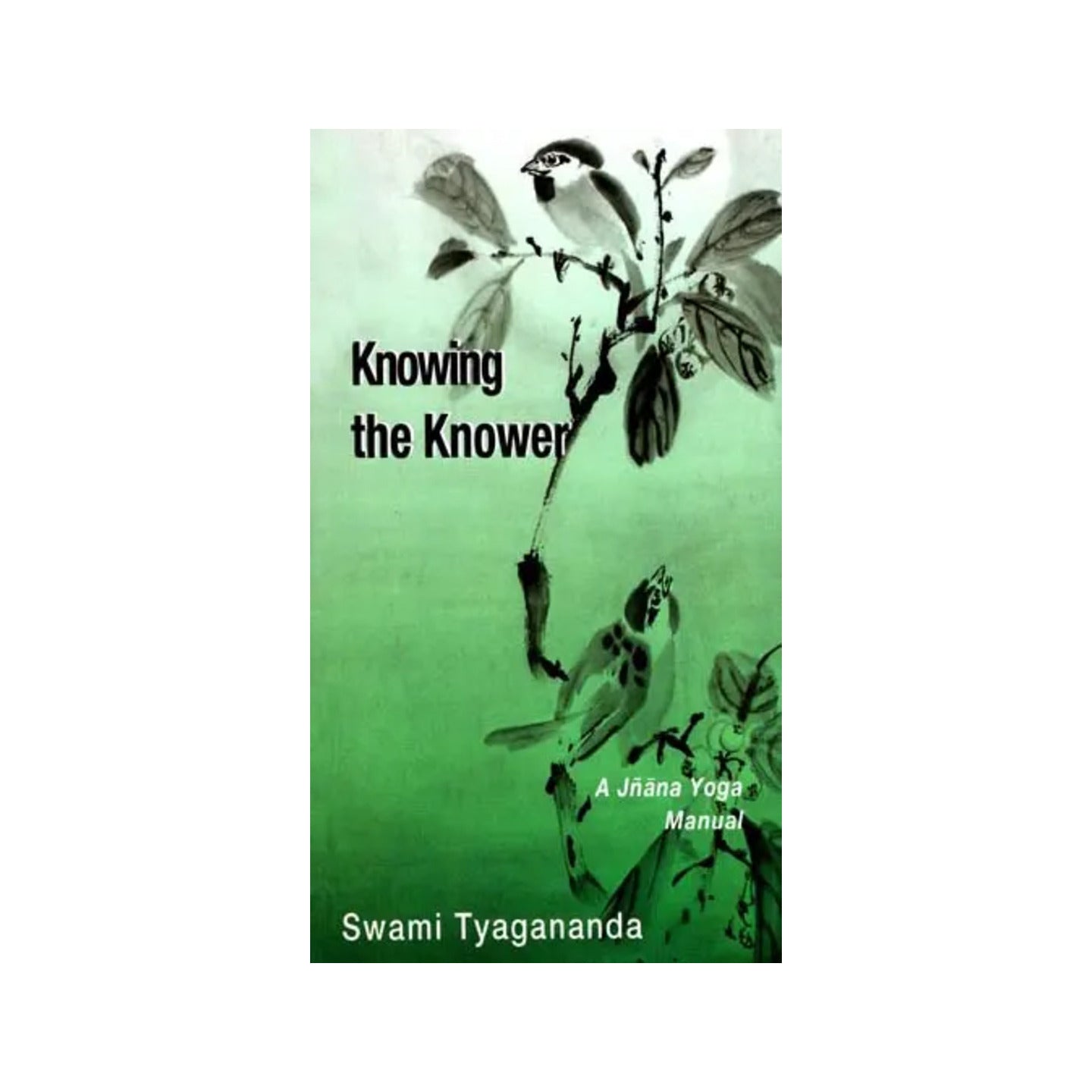 Knowing The Knower (A Jnana Yoga Manual) - Totally Indian