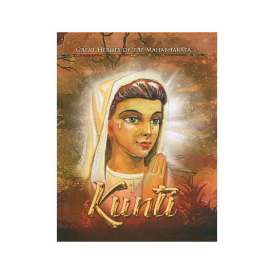 Kunti (Great Heroes Of The Mahabharata) - Totally Indian