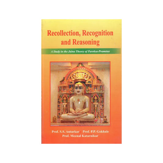 Recollection Recognition And Reasoning (A Study In The Jaina Theory Of Paroksa Pramana) - Totally Indian