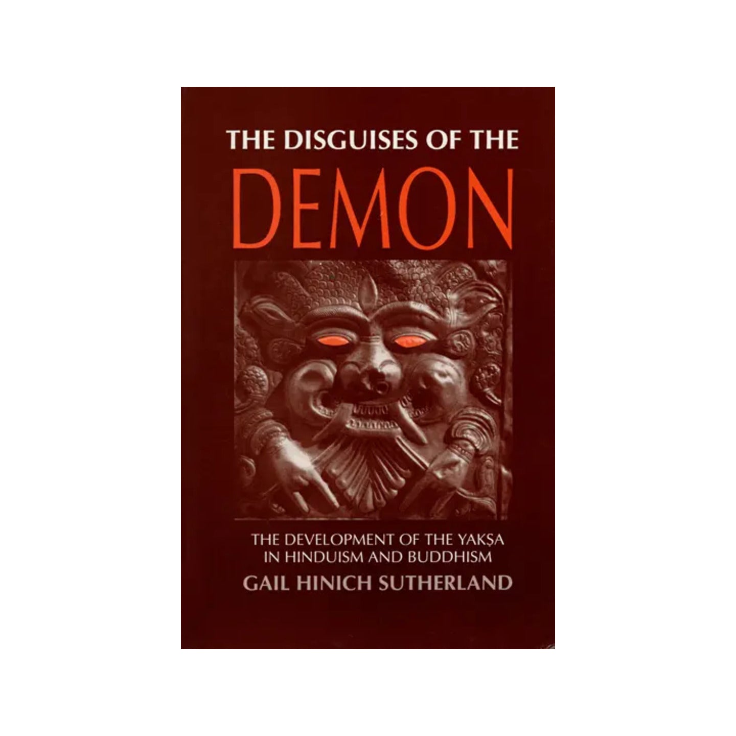 The Disguises Of The Demon (The Development Of The Yaksa In Hinduism And Buddhism) - Totally Indian