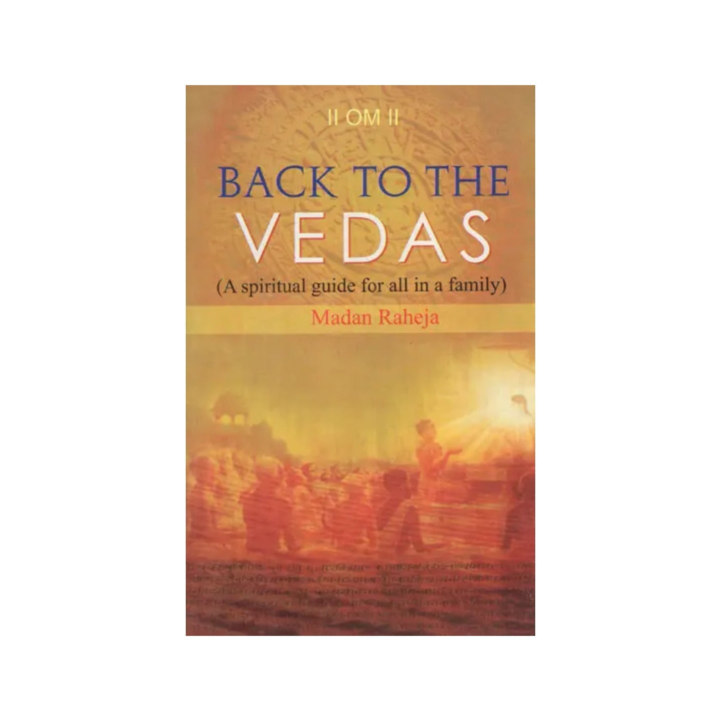 Back To The Vedas (A Spiritual Guide For All In A Family) - Totally Indian