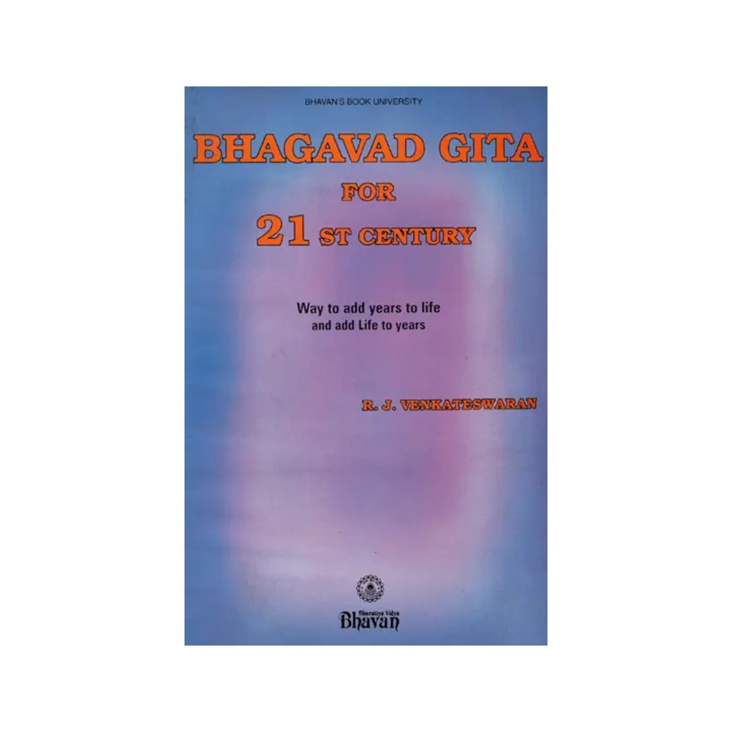 Bhagavad Gita For 21st Century (Way To Add Years To Life And Add Life To Years) - Totally Indian