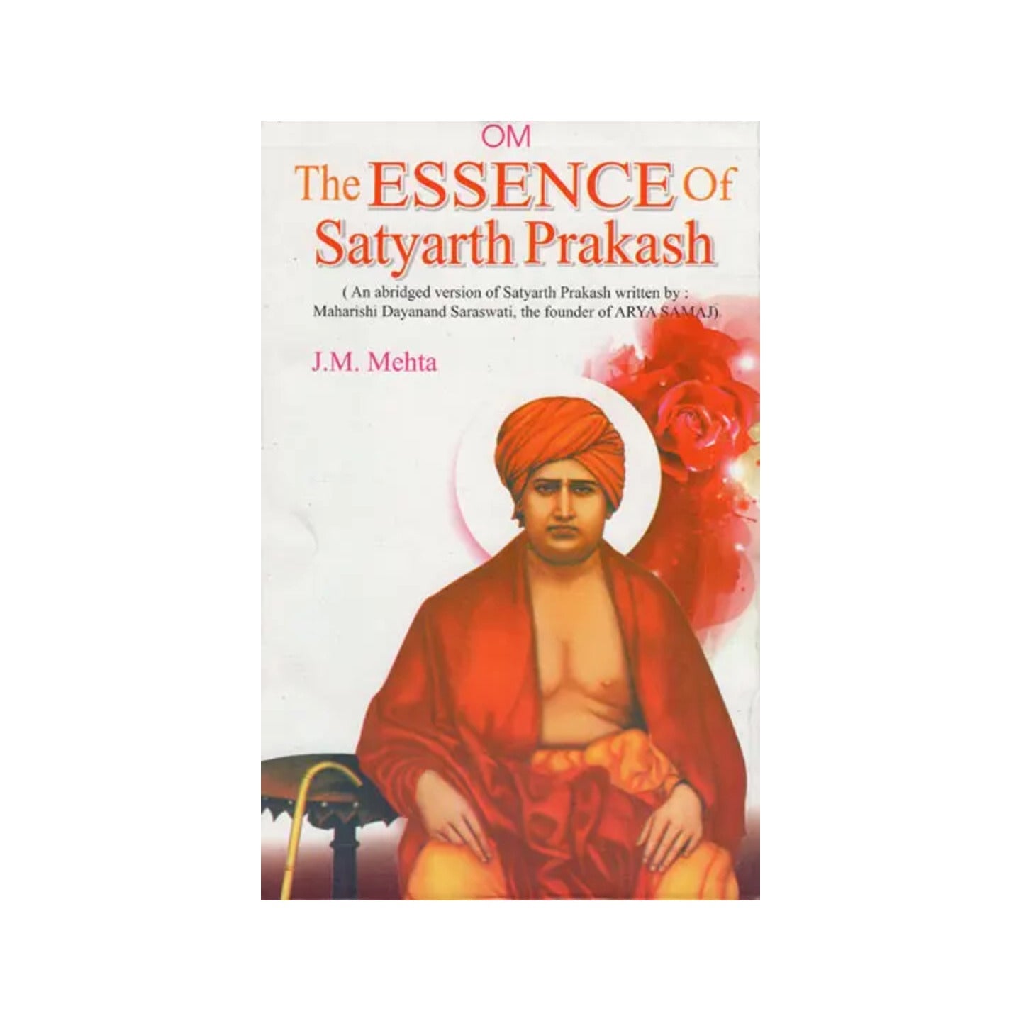 The Essence Of Satyarth Prakash (An Abridged Version Of Satyarth Prakash Written By : Maharshi Dayanand Saraswati, The Founder Of Arya Samaj) - Totally Indian