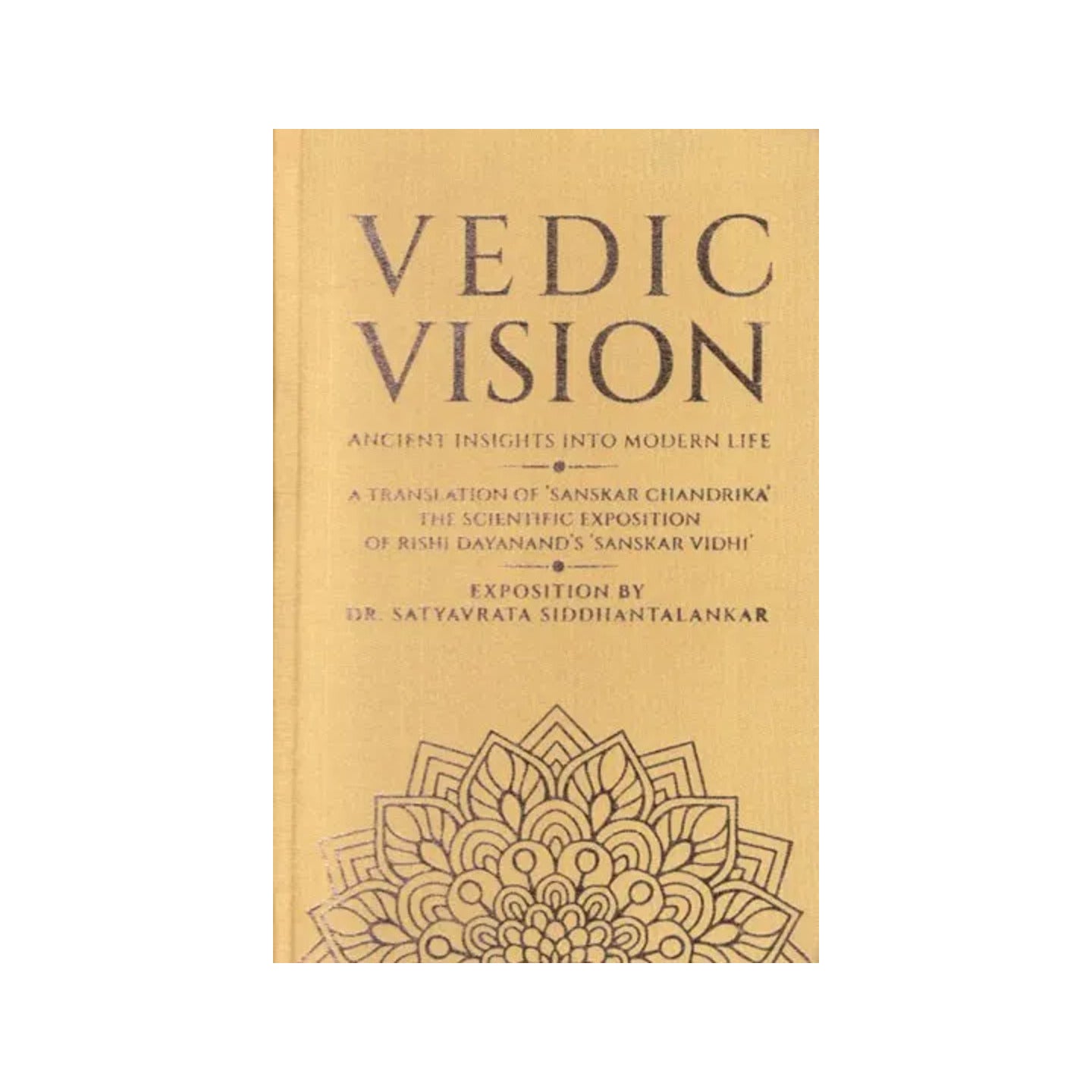 Vedic Vision - Ancient Insight Into Modern Life (A Translation Of 'sanskar Chandrika' The Scientific Exposition Of Rishi Dayanand's Sanskar Vidhi) - Totally Indian