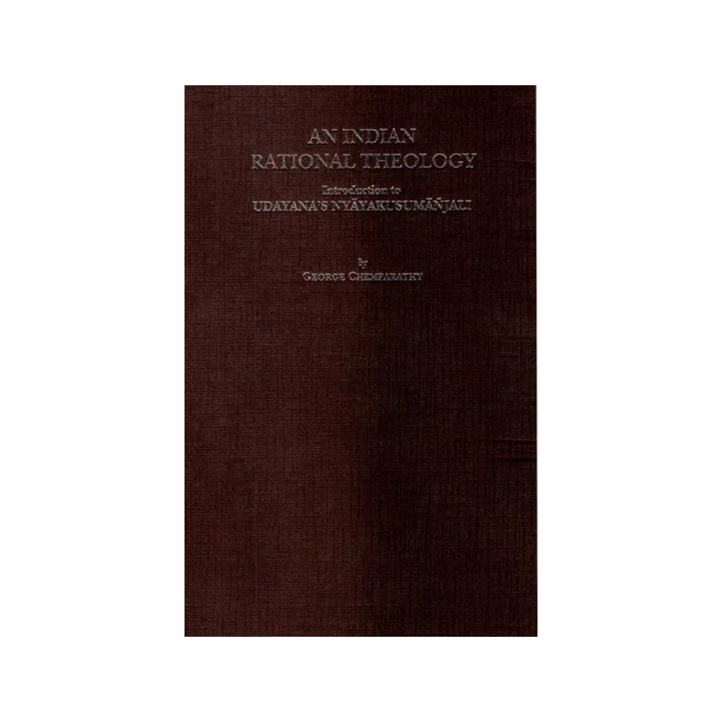 An Indian Rational Theology (Introduction To Udayana's Nyayakusumanjali) - Totally Indian