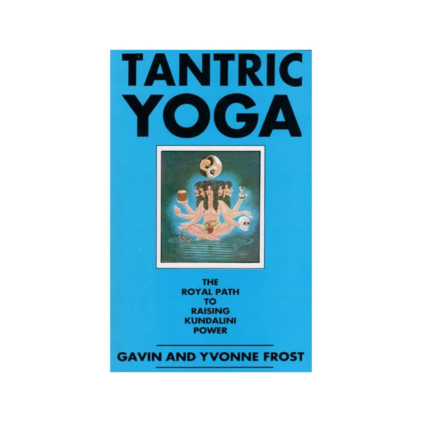 Tantric Yoga (The Royal Path To Raising Kundalini Power) - Totally Indian