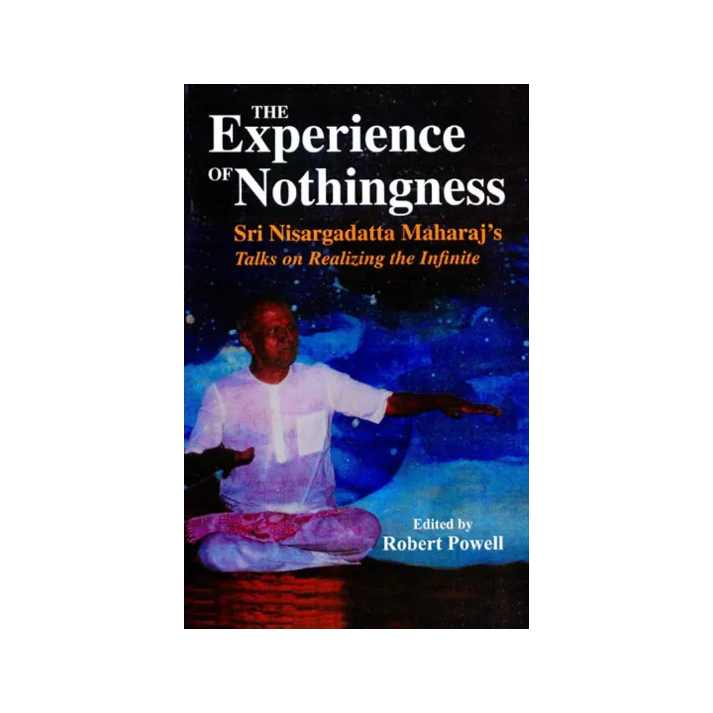 The Experience Of Nothingness (Sri Nisargadatta Maharaj's Talks On Realizing The Infinite) - Totally Indian