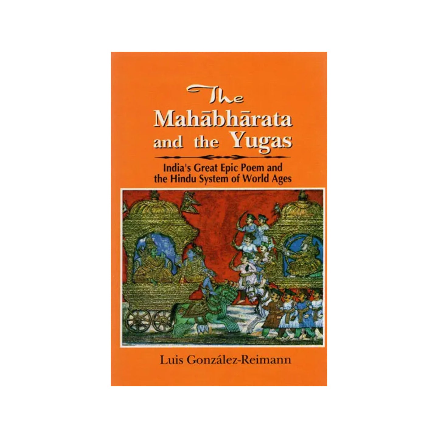 The Mahabharata And The Yugas (India's Great Epic Poem And The Hindu System Of World Ages) - Totally Indian