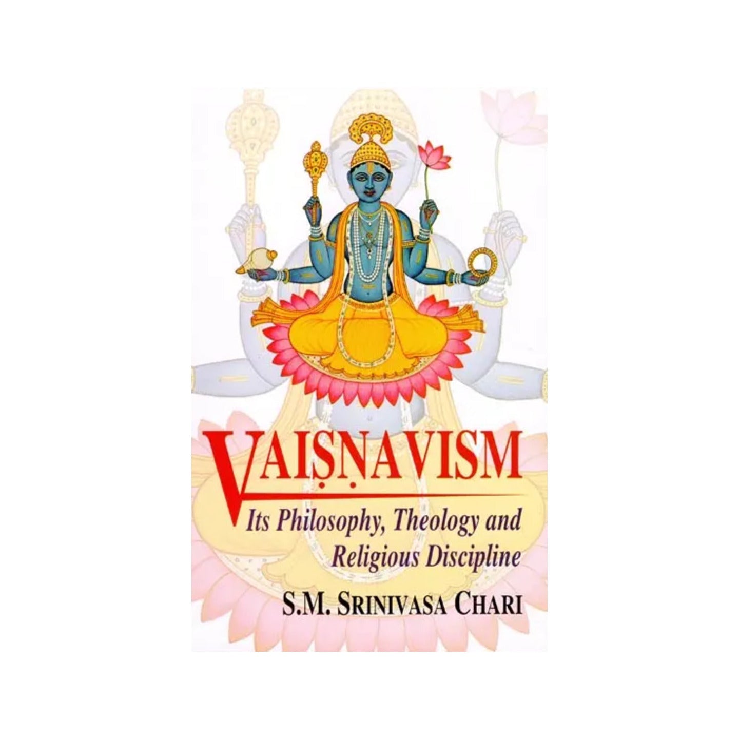 Vaisnavism: Its Philosophy, Theology And Religious Discipline - Totally Indian