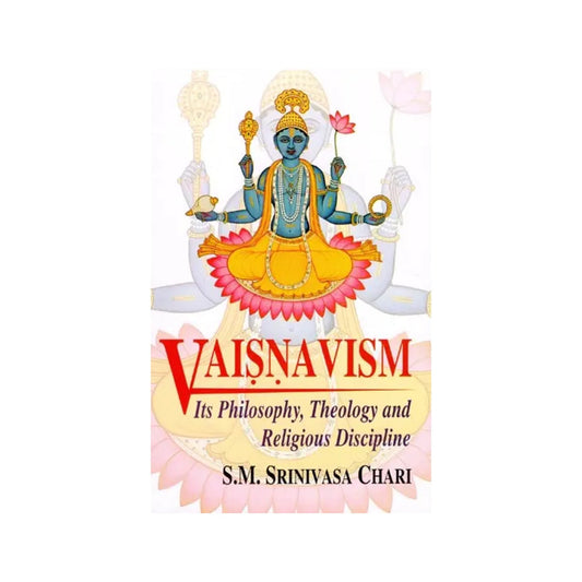 Vaisnavism: Its Philosophy, Theology And Religious Discipline - Totally Indian