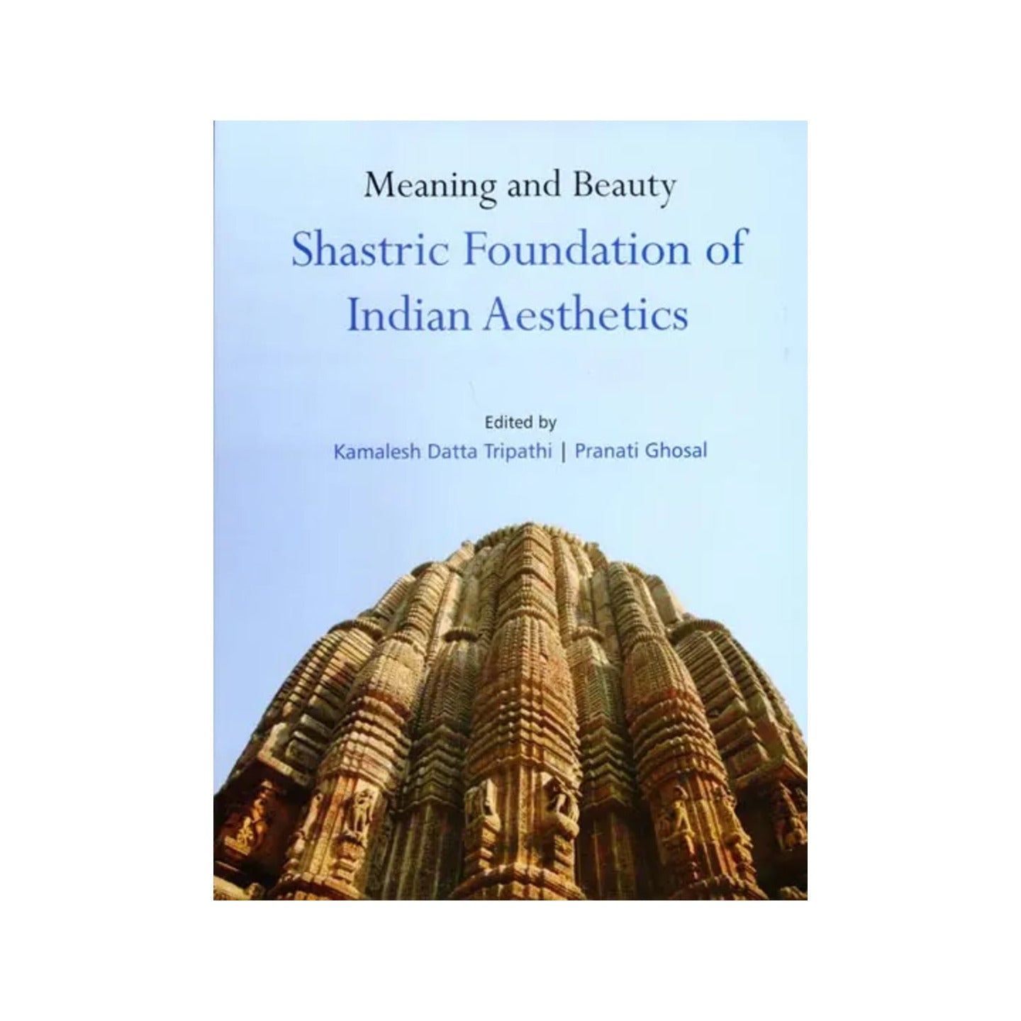 Meaning And Beauty Shastric Foundation Of Indian Aesthetics - Totally Indian