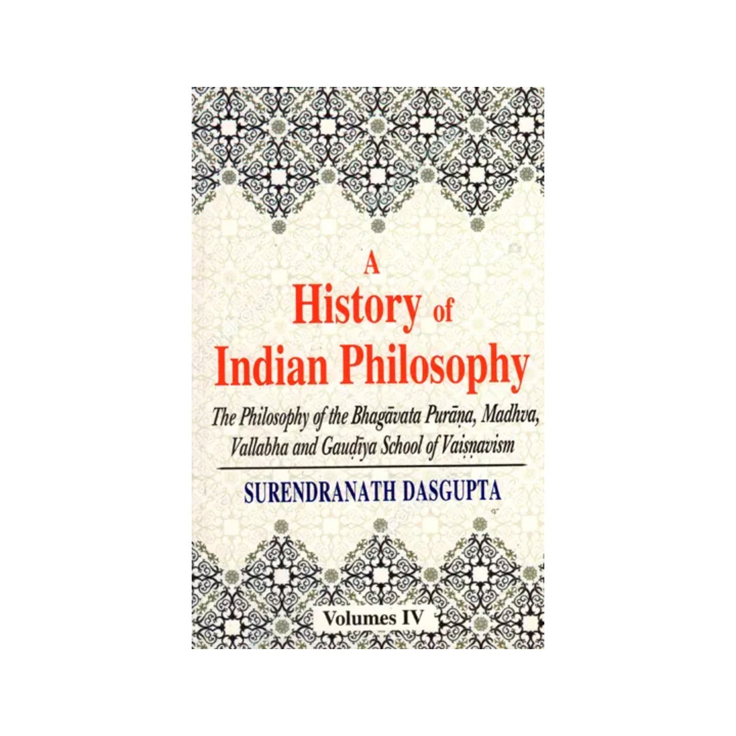 A History Of Indian Philosophy The Philosophy Of The Bhagavata Purana, Madhva, Vallabha And Gaudiya School Of Vaisnavism (Vol-4) - Totally Indian