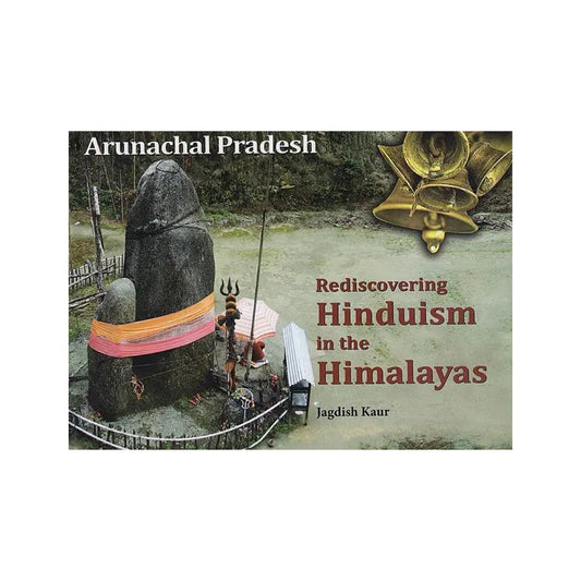 Rediscovering Hinduism In The Himalayas ( Arunachal Pradesh ) - Totally Indian