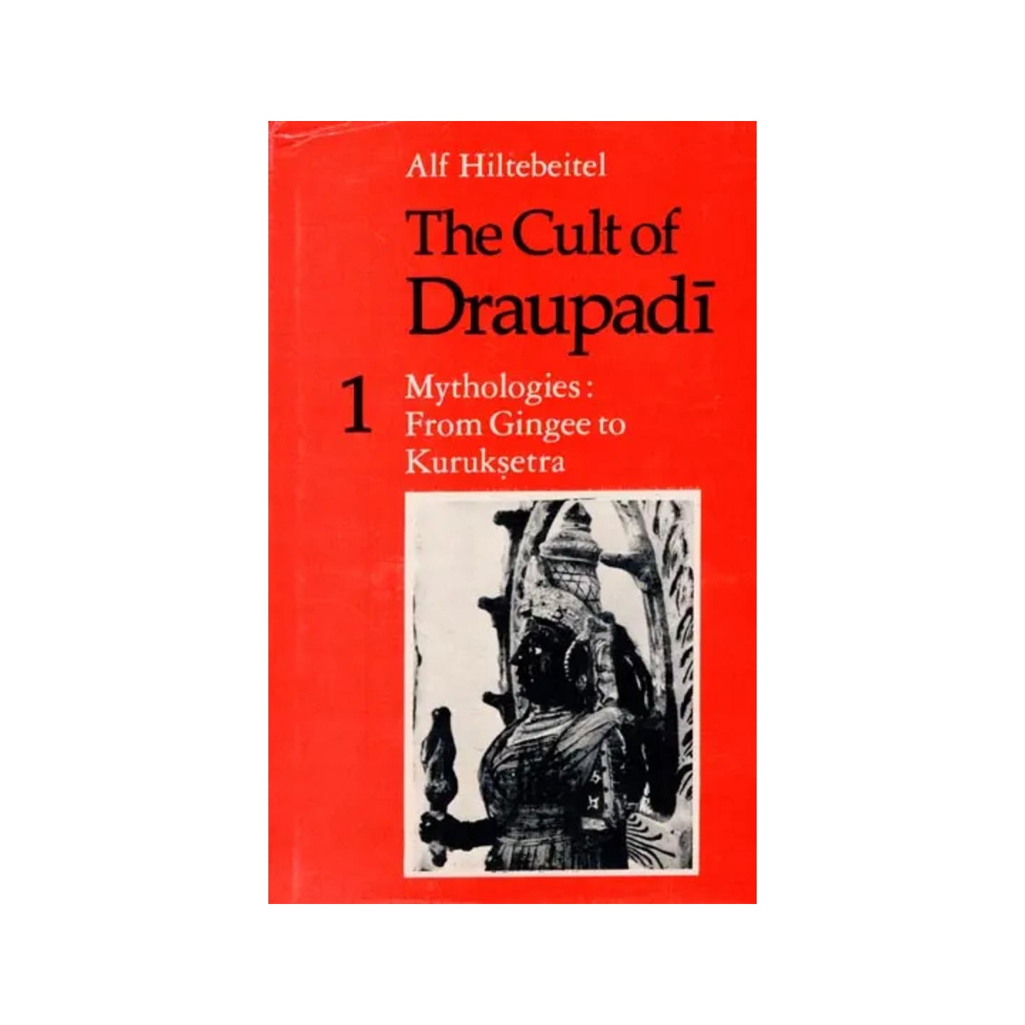 The Cult Of Draupadi (Mythologies From Gingee To Kuruksetra) - Totally Indian