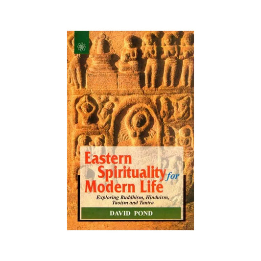 Eastern Spirituality For Modern Life (Exploring Buddhism, Hinduism, Taoism And Tantra) - Totally Indian