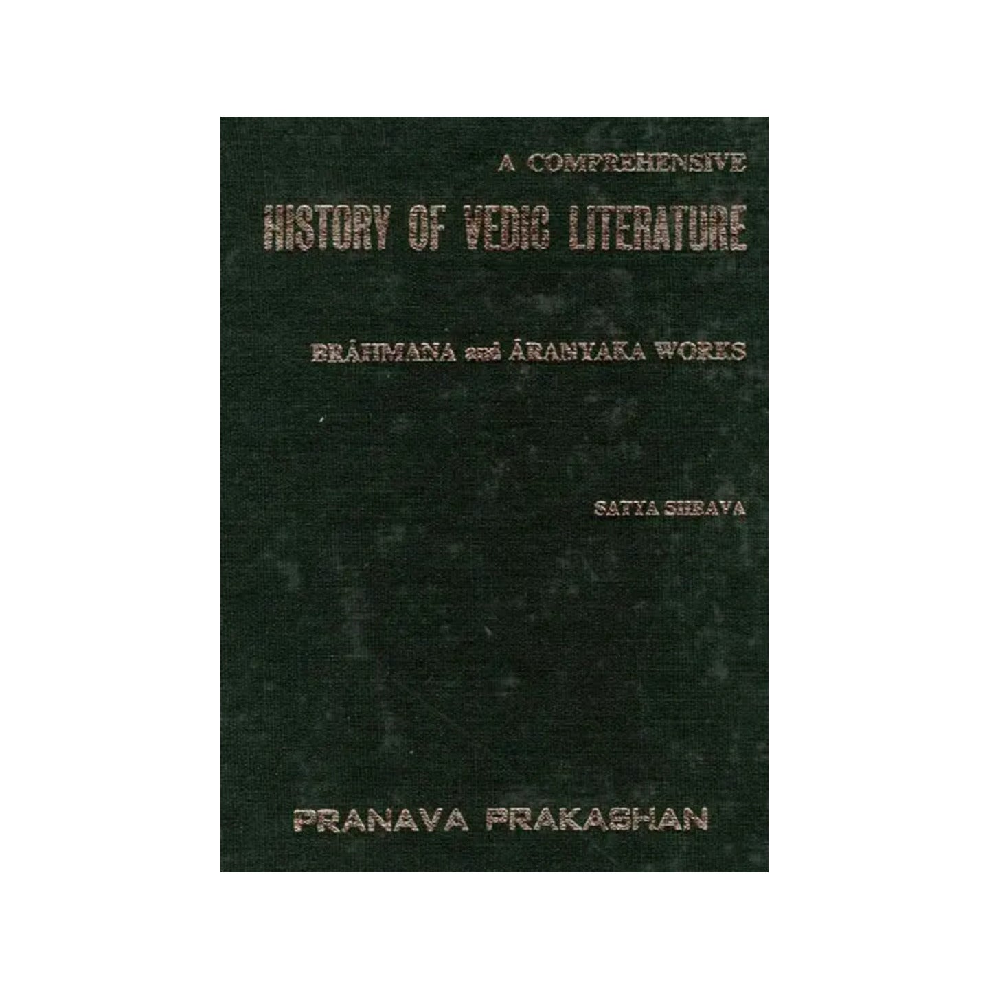 A Comprehensive History Of Vedic Literature: Brahmana And Aranyaka Works (An Old And Rare Book) - Totally Indian