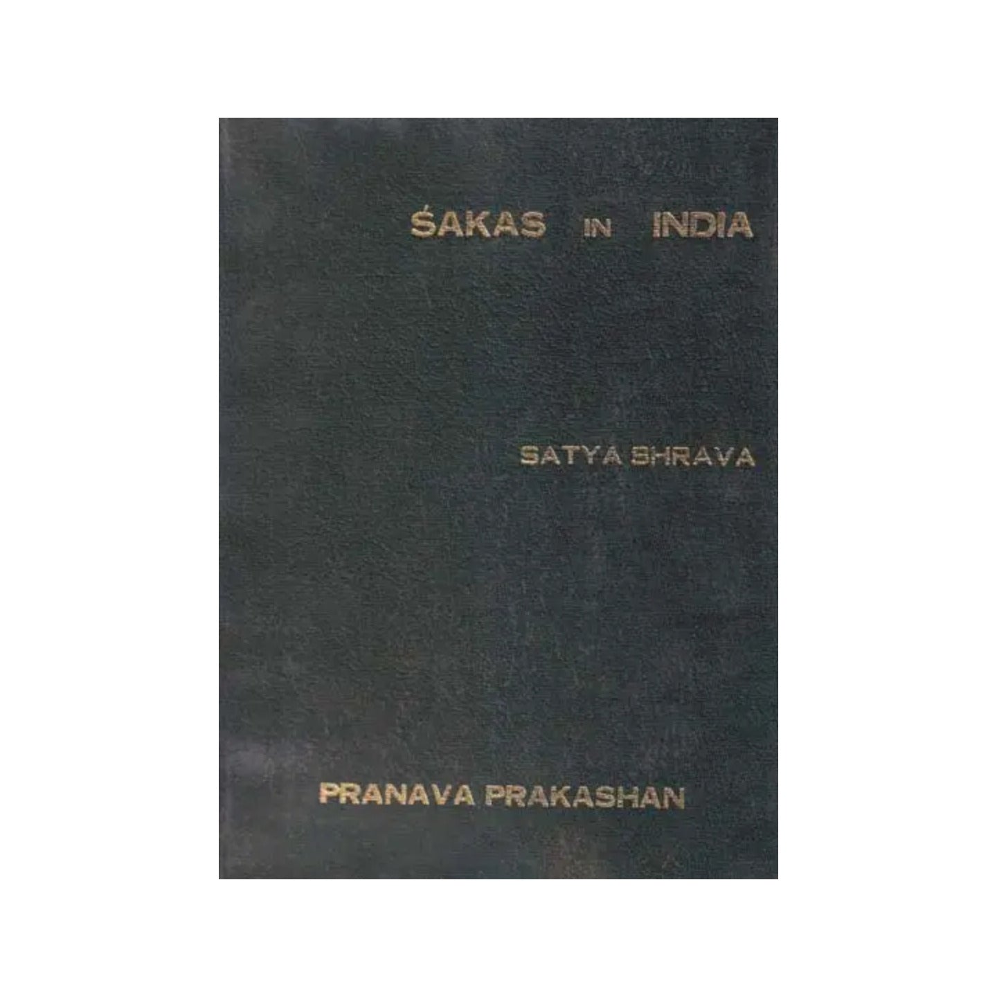 Sakas In India (An Old And Rare Book) - Totally Indian