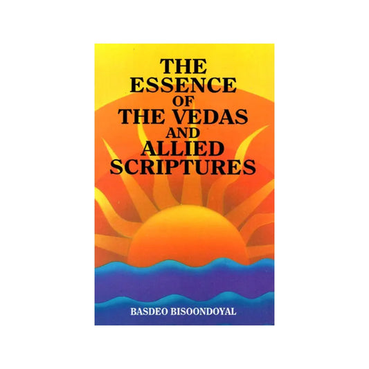 The Essence Of The Vedas And Allied Scriptures - Totally Indian