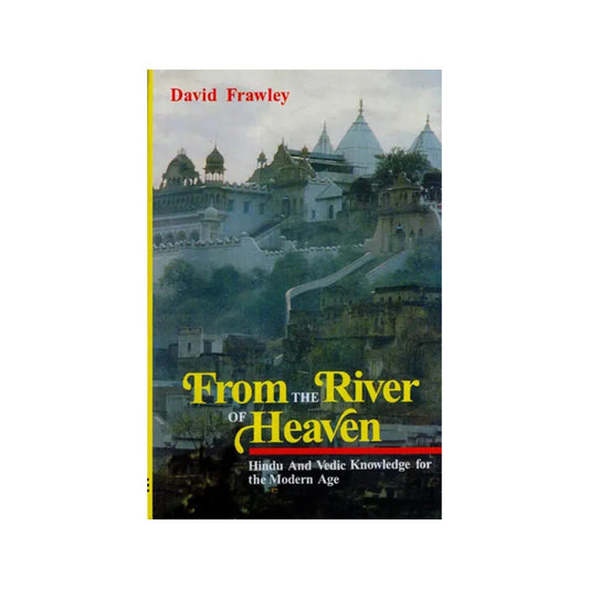 From The River Of Heaven (Hindu And Vedic Knowledge For The Modern Age) - Totally Indian