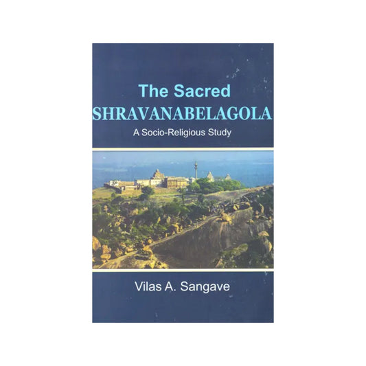 The Sacred Shravana-belagola: A Socio-religious Study - Totally Indian