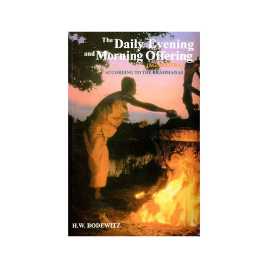 The Daily Evening And Morning Offering - Agnihotra (According To The Brahmanas) - Totally Indian