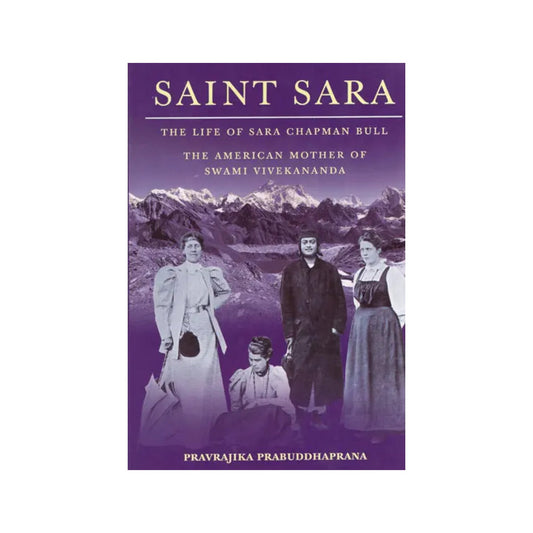 Saint Sara (The Life Of Sara Chapman Bull The American Mother Of Swami Vivekananda) - Totally Indian