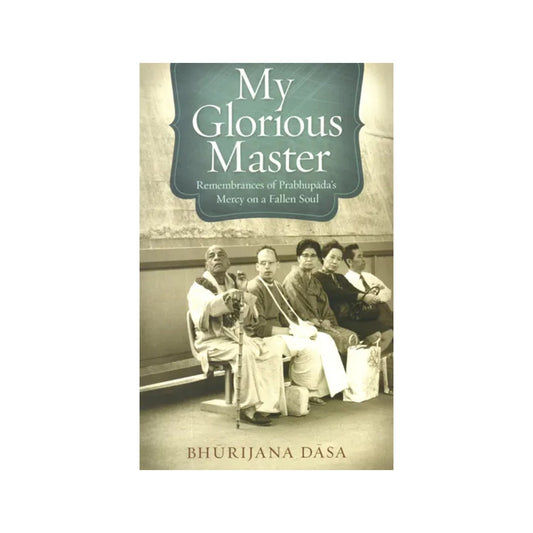 My Glorious Master (Remembrances Of Prabhupada's Mercy On A Fallen Soul) - Totally Indian