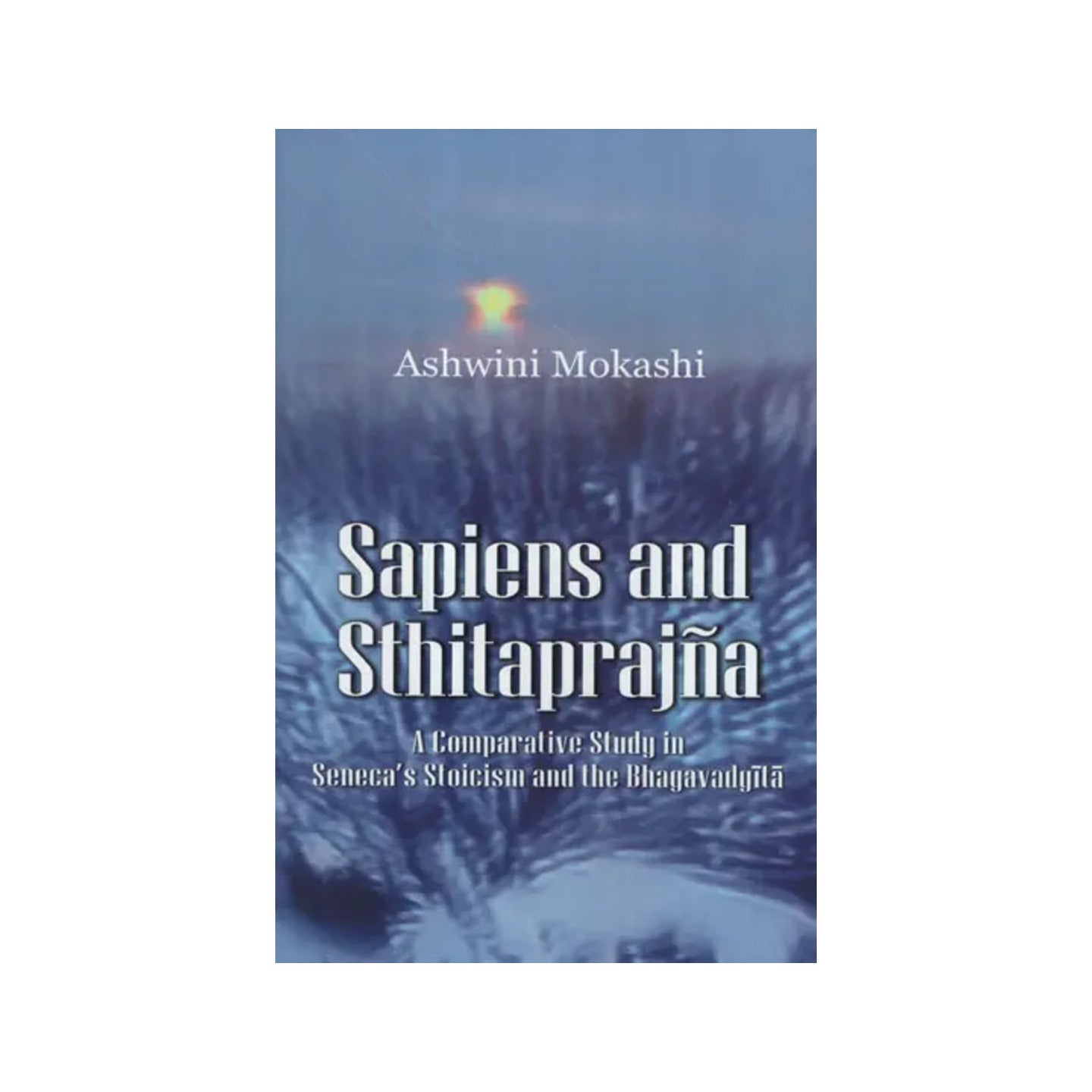 Sapiens And Sthitaprajna (A Comparative Study In Seneca's Stoicism And The Bhagavadgita) - Totally Indian