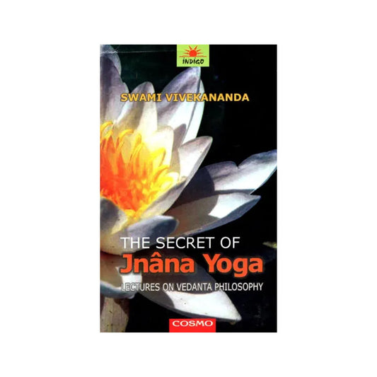 The Secret Of Jnana Yoga: Lectures On Vedanta Philosophy - Totally Indian