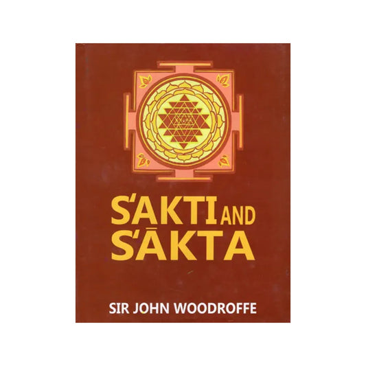 Sakti And Sakta (Essays And Addresses) - Totally Indian