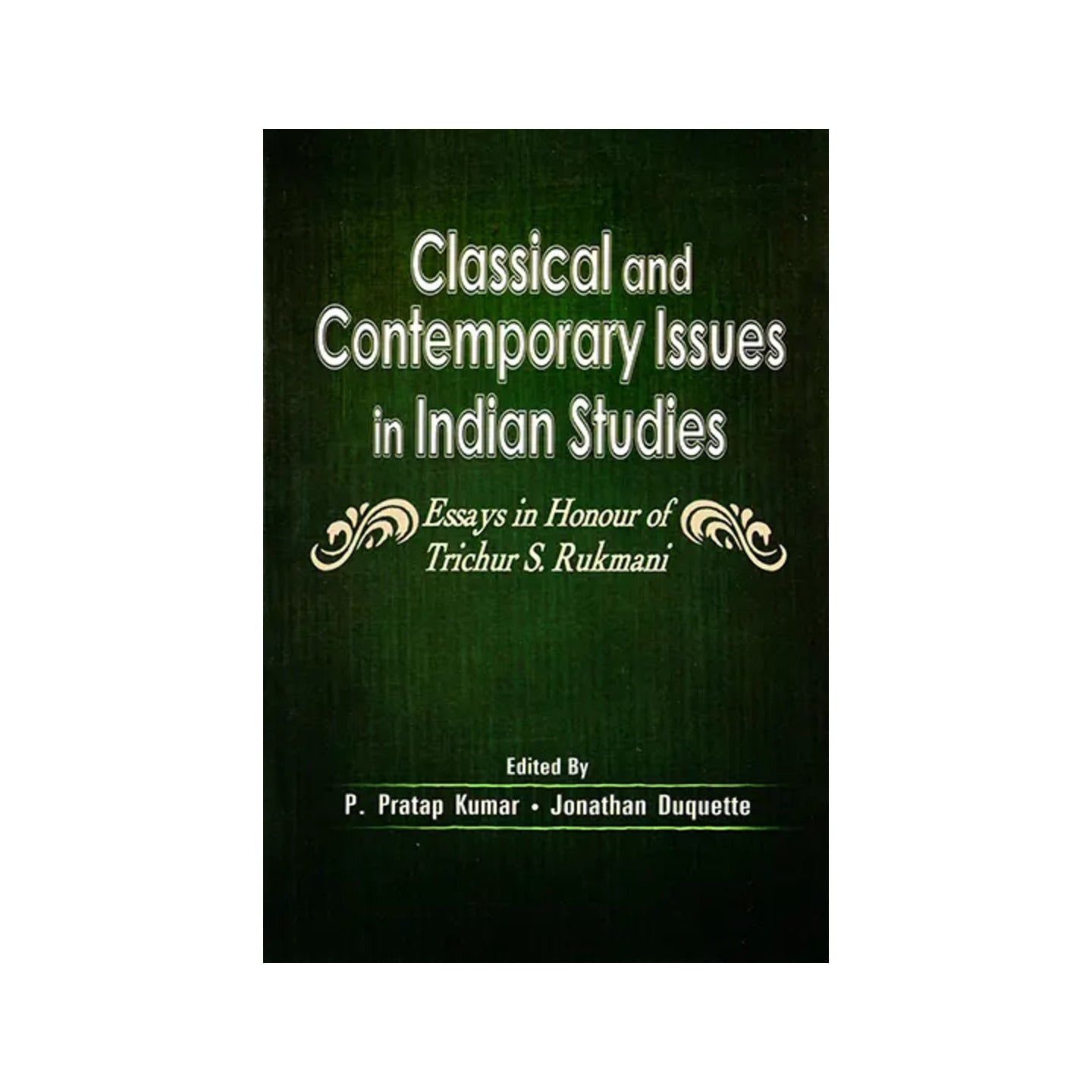 Classical And Contemporary Issues In Indian Studies (Essays In Honour Of Trichur S. Rukmani) - Totally Indian