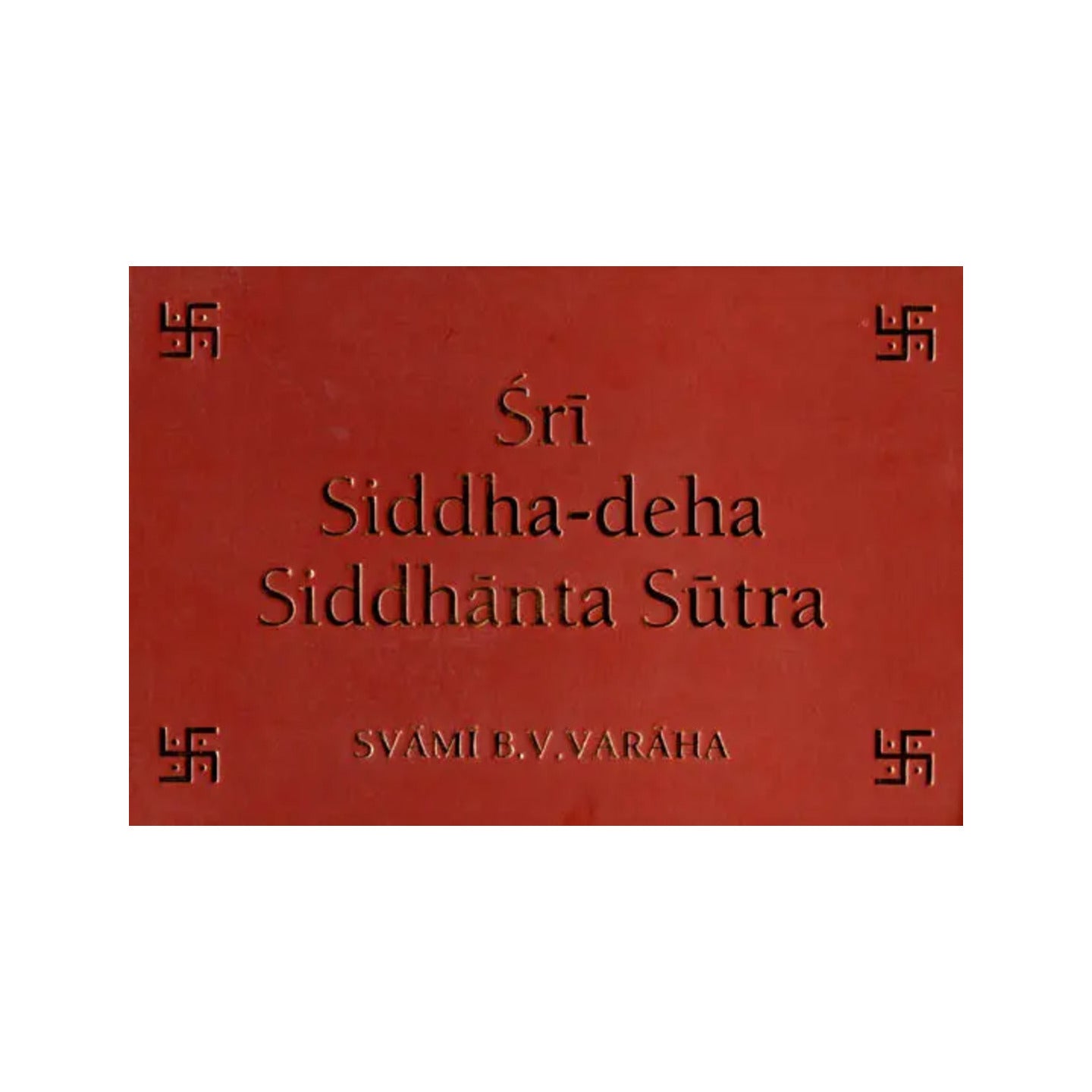 Sri Siddha-deha Siddhanta Sutra (The Conclusive Truth On The Reality, Nature And Cognition Of The Siddha-deha) - Totally Indian