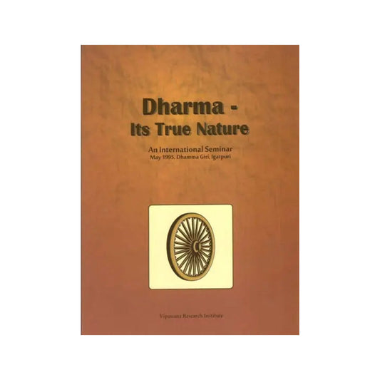 Dharma - Its True Nature (An International Seminar, May 1995, Dhamma Giri, Igatpuri) - Totally Indian