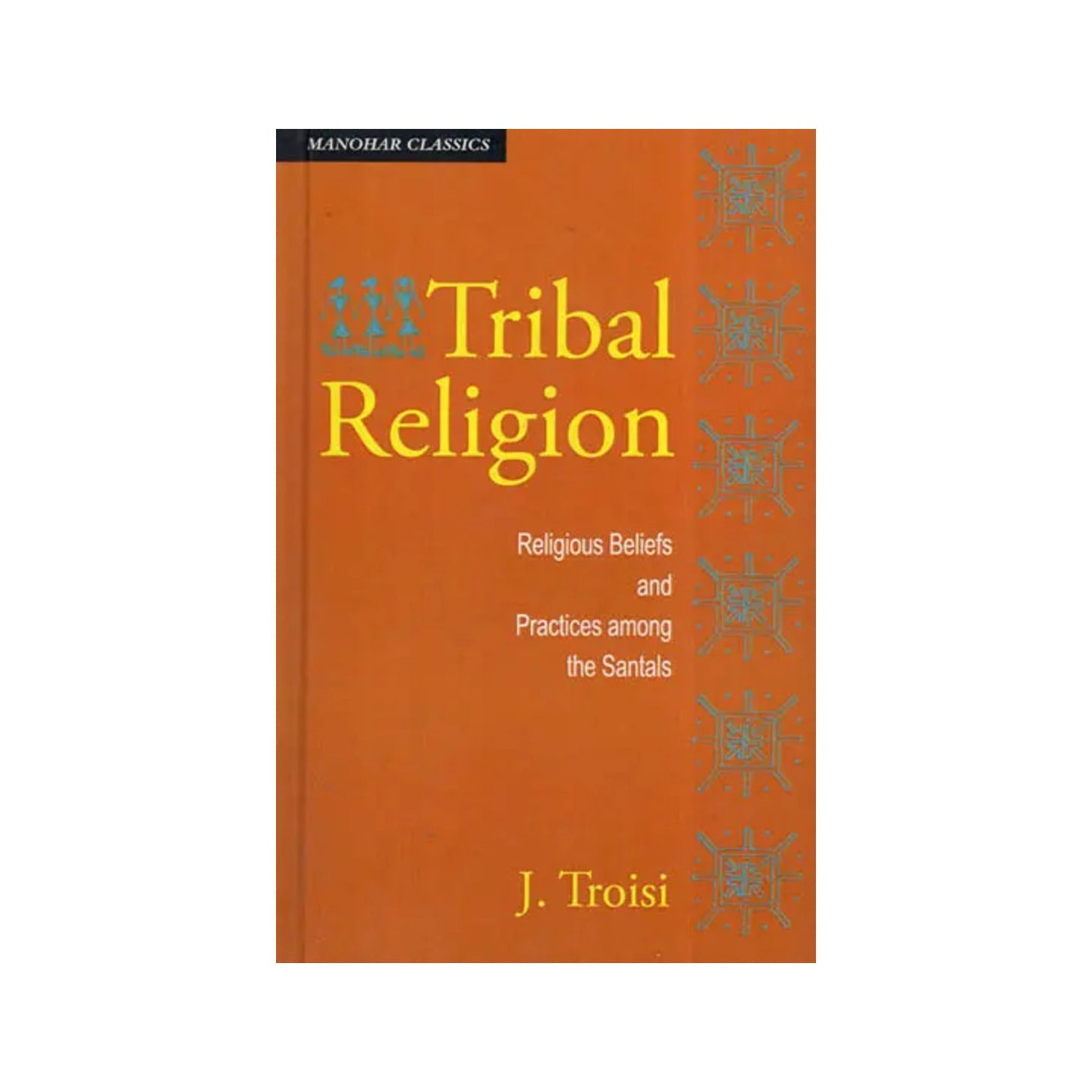 Tribal Religion- Religious Beliefs And Practices Among The Santals - Totally Indian