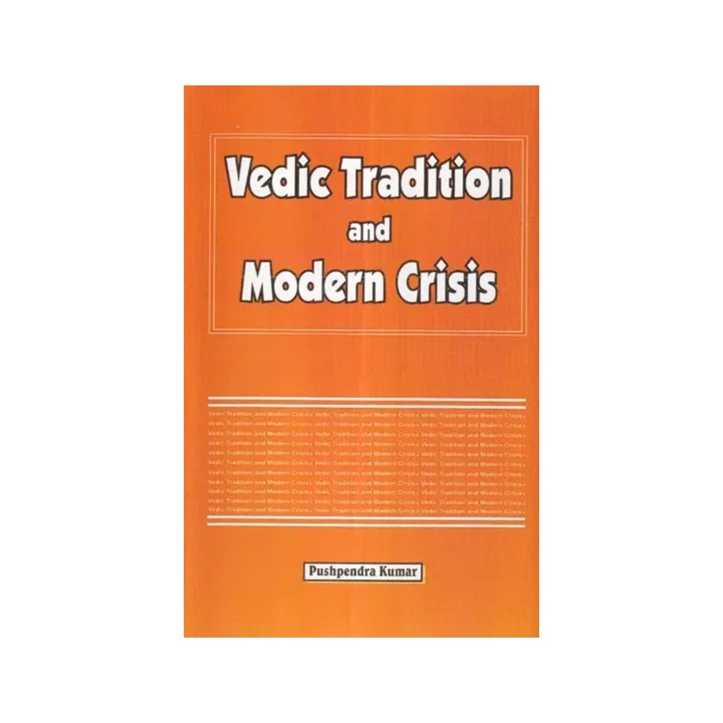 Vedic Tradition And Modern Crisis - Totally Indian