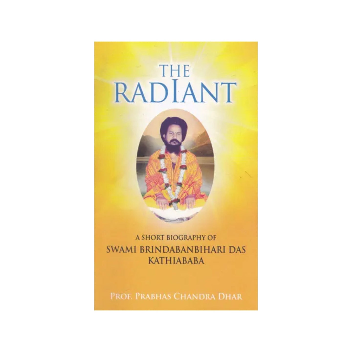 The Radiant (A Short Biography Of Swami Brindaban Bihari Das Kathiababa) - Totally Indian