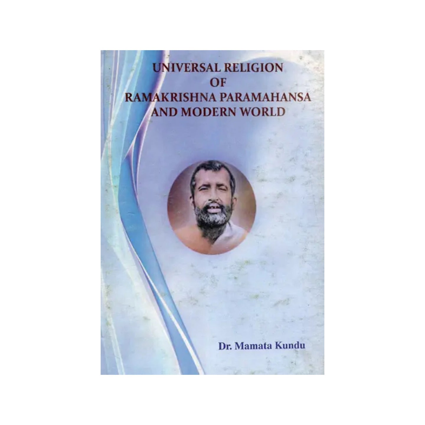 Universal Religion Of Ramakrishna Paramahansa And Modern World - Totally Indian