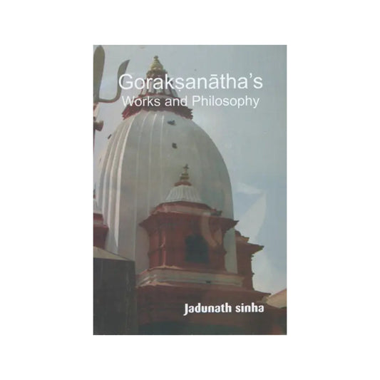 Goraksanatha's Works And Philosophy - Totally Indian