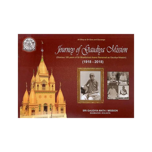 Journey Of Gaudiya Mission- Glorious 100 Years Of Sri Bhaktivinod Asana Renamed As Gaudiya Mission (1918-2018) - Totally Indian